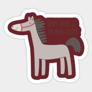 Don't listen to the nay-sayers- Funny Horse Gift Sticker